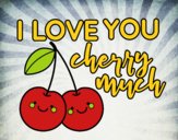 I love you cherry much