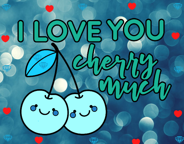 I love you cherry much