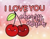 I love you cherry much