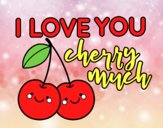 I love you cherry much