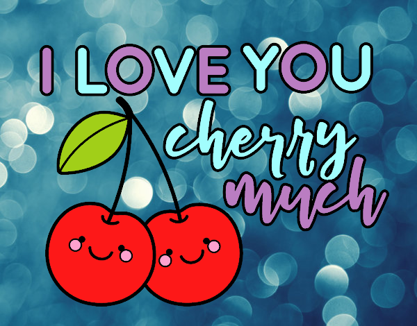 I love you cherry much