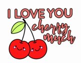 I love you cherry much