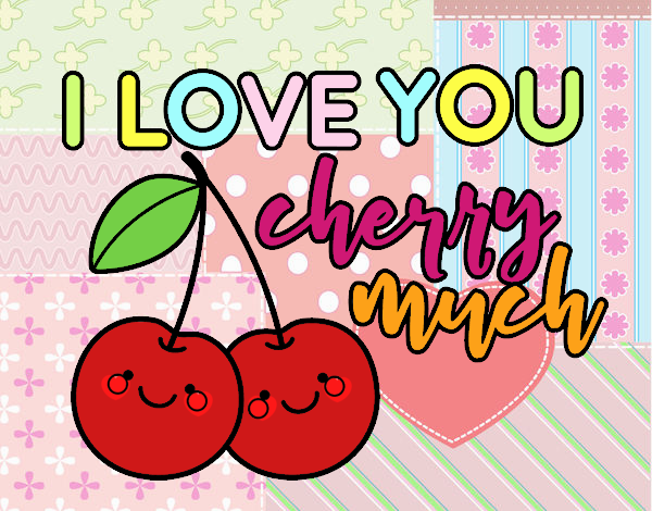 I love you cherry much